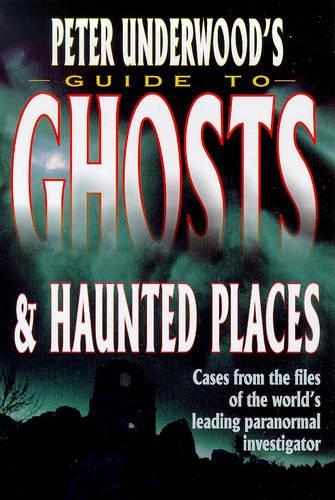Peter Underwoods Guide to Ghosts and Haunted Places