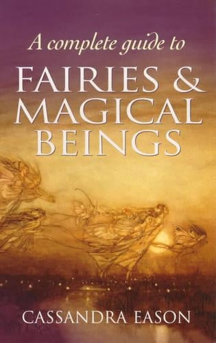 A Complete Guide To Fairies And Magical Beings