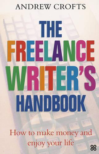 The Freelance Writers Handbook: How to Make Money and Enjoy Your Life