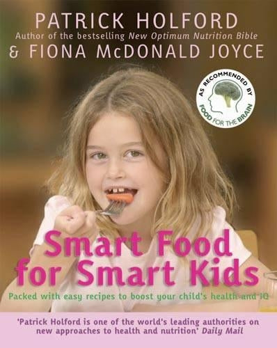 Smart Food for Smart Kids: Packed with easy recipes to boost your childs health and IQ