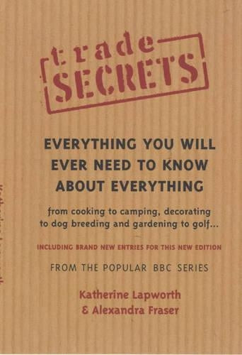 Trade Secrets: Everything You Will Ever Need To Know About Everything