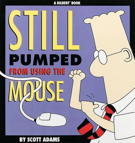 Still Pumped from Using The Mouse (Dilbert Books (Paperback Andrews McMeel))
