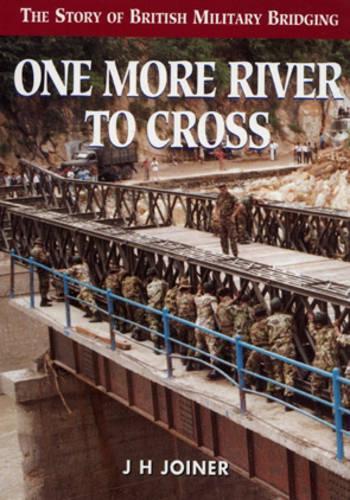 One More River to Cross: The Story of British Military Bridging