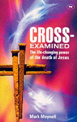 Cross-examined: The Life-changing Power of the Death of Jesus