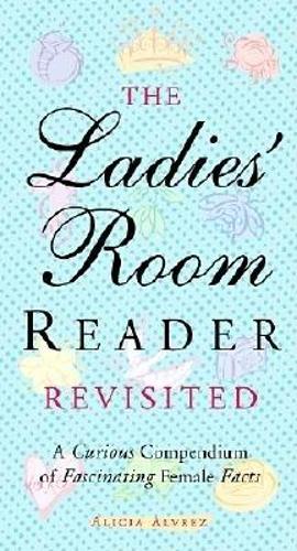 Ladies Room Reader Revisited: A Curious Compendium of Fascinating Female Facts