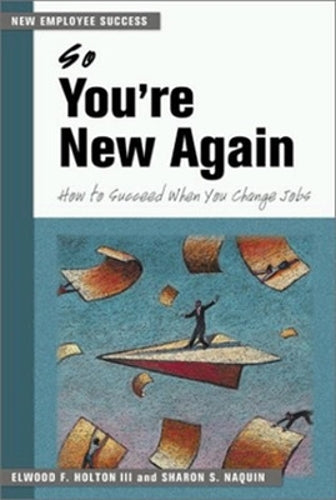 So Youre New Again: How to Succeed in a New Job (New Employee Success): How to Succeed When You Change Jobs (UK PROFESSIONAL BUSINESS Management / Business)