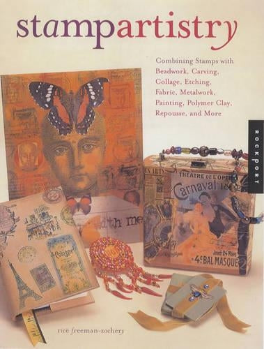 Stamp Artistry: Combining Stamps with Beadwork, Carving, Collage, Etching, Fabric, Metalwork, Painting, Polymer Clay, Repousse, and More