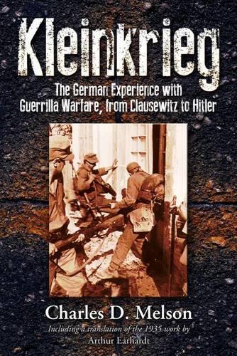 Kleinkrieg: The German Experience with Guerrilla Warfare, from Clausewitz to Hitler