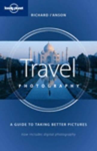 Travel Photography: a Guide to Taking Better Pictures (Lonely Planet Travel Photography)