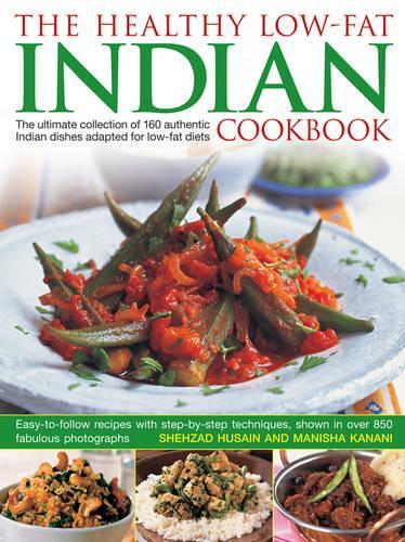 Healthy Low Fat Indian Cooking: The Ultimate Collection of 160 Authentic Indian Dishes Adapted for Low-Fat Diets