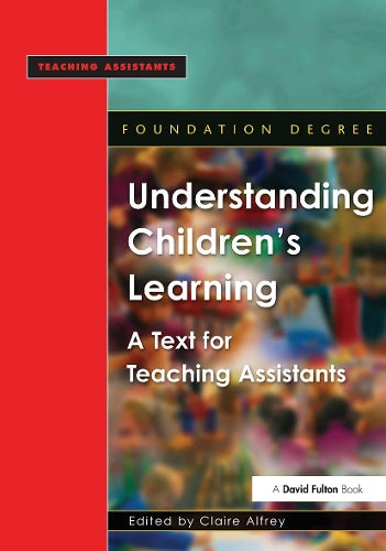 Understanding Childrens Learning: A Text for Teaching Assistants