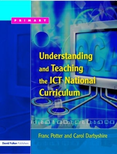 Understanding and Teaching the ICT National Curriculum Primary