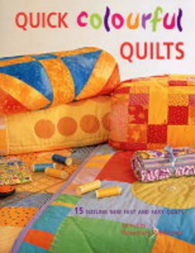 Quick Colourful Quilts: 15 Sizzling New Fast and Easy Quilts