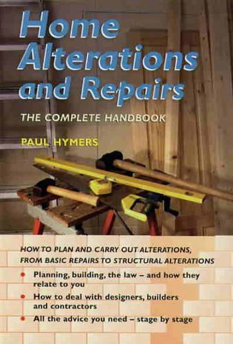 Home Alterations and Repairs : The Complete Handbook