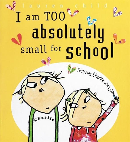 I Am Too Absolutely Small For School (Charlie and Lola)