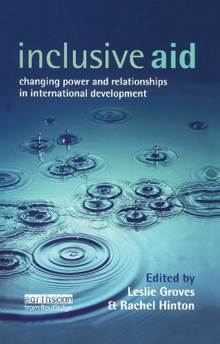 Inclusive Aid: Changing Power and Relationships in International Development