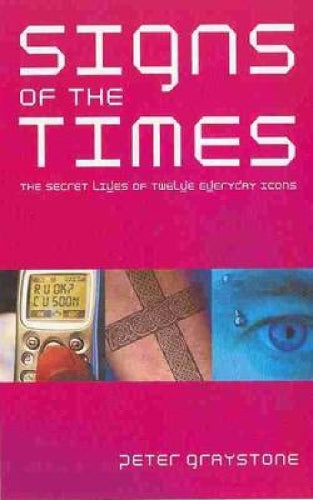 Signs of the Times: The Secret Lives of Everyday Icons: Modern Icons and Their Meaning