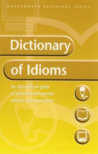 Wordsworth Dictionary of Idioms (Wordsworth Reference)