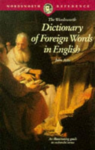 THE WORDSWORTH DICTIONARY OF FOREIGN WORDS IN ENGLISH (WORDSWORTH REFERENCE)