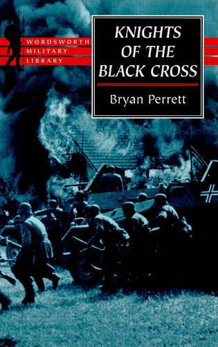 Knights of the Black Cross: Hitlers Panzerwaffe and Its Leaders