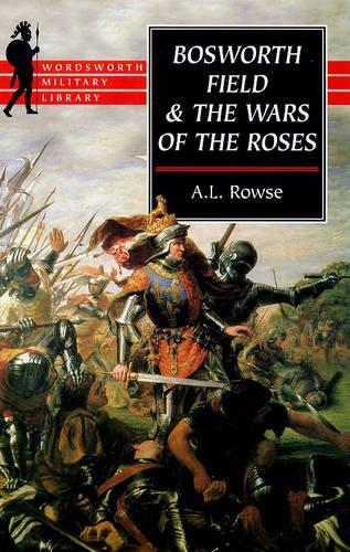 Bosworth Field and the Wars of the Roses (Wordsworth Military Library)