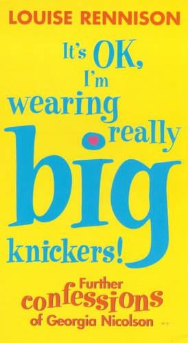 Its OK, Im Wearing Really Big Knickers!: Further Confessions of Georgia Nicolson (Angus)