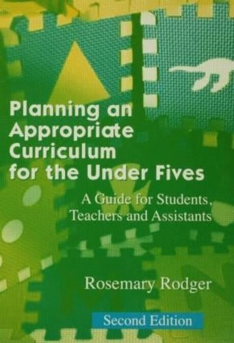 Planning an Appropriate Curriculum in the Early Years: A guide for early years practitioners and leaders, students and parents: A Guide for Students, Teachers and Assistants