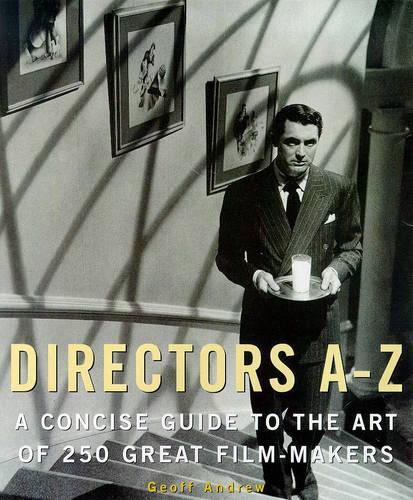 Directors A-Z: A Concise Guide to the Art of the Great Film-makers