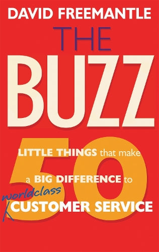 The Buzz: 50 Little Things that Make a Big Difference to Worldclass Customer Service: 50 Little Things That Make a Big Difference to Serve Your Customers