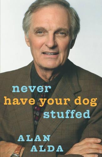 Never Have Your Dog Stuffed: And Other Things Ive Learned