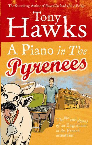 A Piano In The Pyrenees: The Ups and Downs of an Englishman in the French Mountains