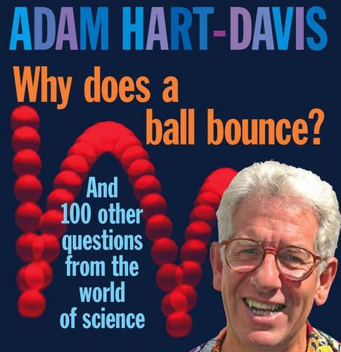 Why Does A Ball Bounce?: and 100 other questions from the world of science: And 100 Other Questions From the Worlds of Science