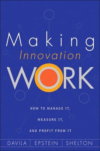 Making Innovation Work: How to Manage It, Measure It, and Profit from It