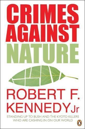 Crimes Against Nature: Standing Up to Bush and the Kyoto Killers Who are Cashing in on Our World