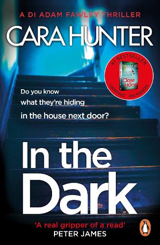 In The Dark: the #1 bestselling thriller from the author of the Richard and Judy pick Close to Home (DI Fawley Thriller, Book 2)