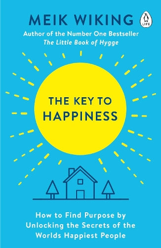 The Key to Happiness: How to Find Purpose by Unlocking the Secrets of the Worlds Happiest People