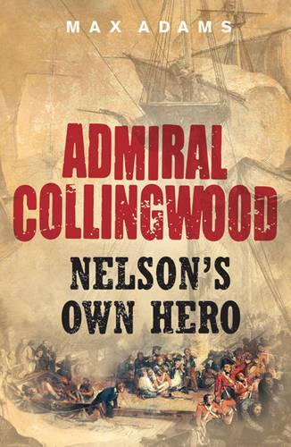 Admiral Collingwood: Nelsons Own Hero