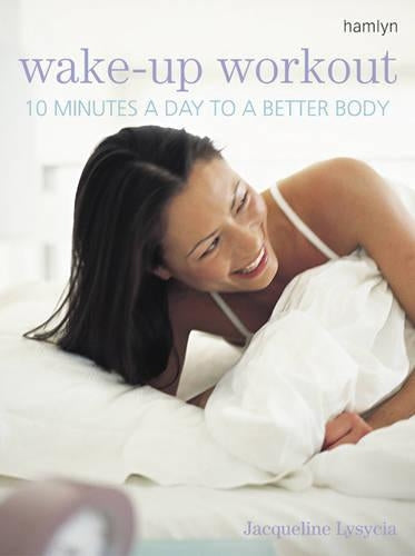 Wake-up Workout: 10 Minutes a Day to a Better Body (Hamlyn Health & Well Being S.)