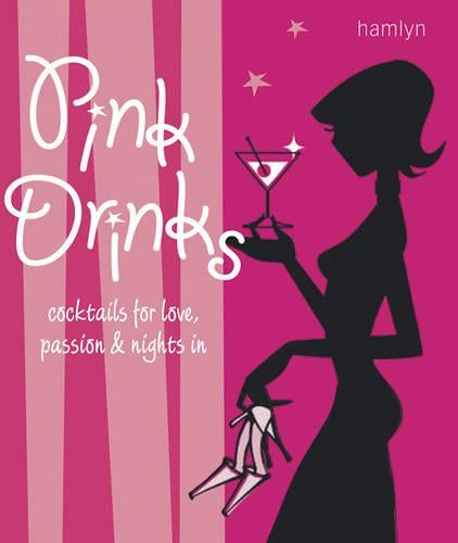 Pink Drinks: Cocktails for Love, Passion and Nights in (Hamlyn Food & Drink)