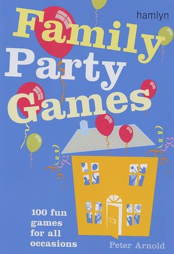 Family Party Games: 100 Fun Games for All Occasions