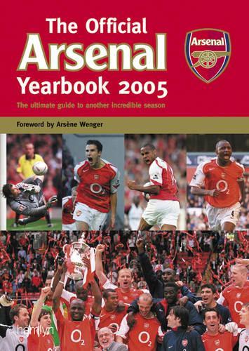 Arsenal Yearbook 2006: The Full Story of Highbury's Final Season: The Ultimate Guide to Another Incredible Season (Official Arsenal)