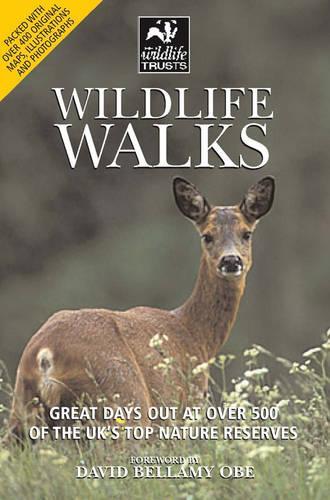 Wildlife Walks: Great Days Out at Over 500 of the UKs Top Nature Reserves (Wildlife Trusts Guide)