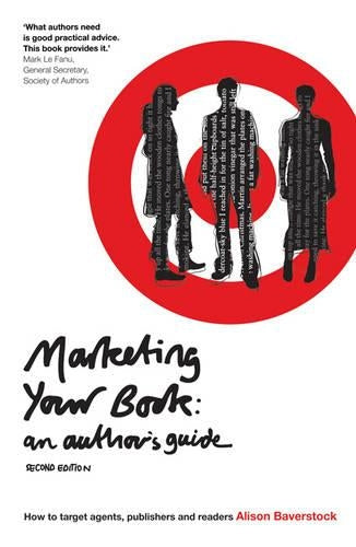 Marketing Your Book: An Authors Guide (2nd Edition): How to Target Agents, Publishers and Readers