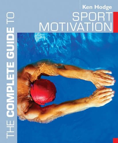The Complete Guide to Sport Motivation (Complete Guides)