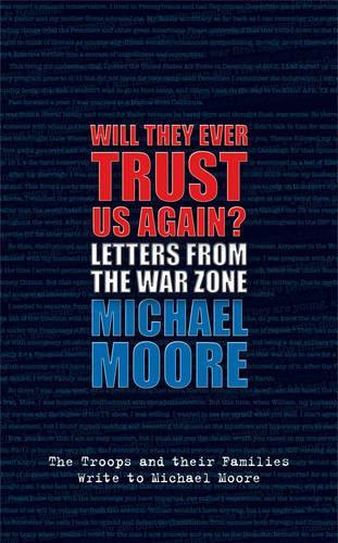 Will They Ever Trust Us Again?: Letters from the War Zone to Michael Moore