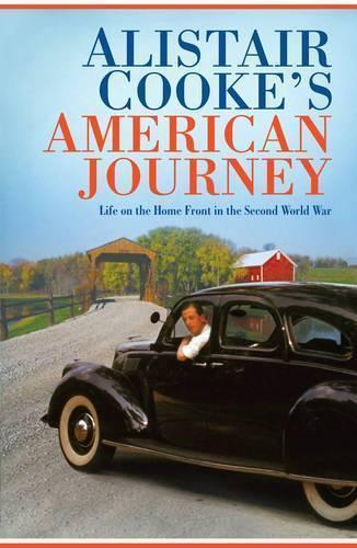 Alistair Cookes American Journey: Life on the Home Front in the Second World War