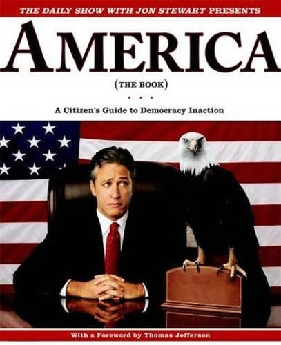 The Daily Show with Jon Stewart Presents America (The Book): A Citizens Guide to Democracy Inaction