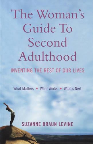 The Woman's Guide to Second Adulthood: Inventing the Rest of Our Lives