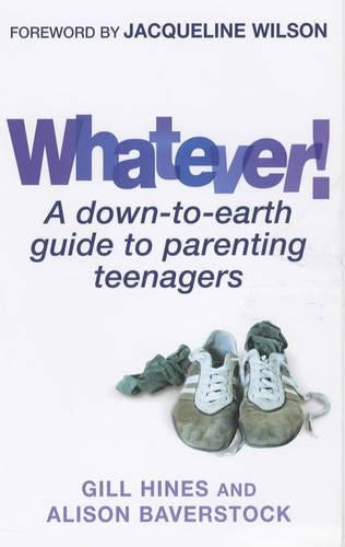 Whatever!: A down-to-earth guide to parenting teenagers