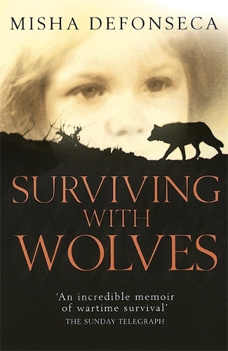 Surviving With Wolves: The Most Extraordinary Story of World War II